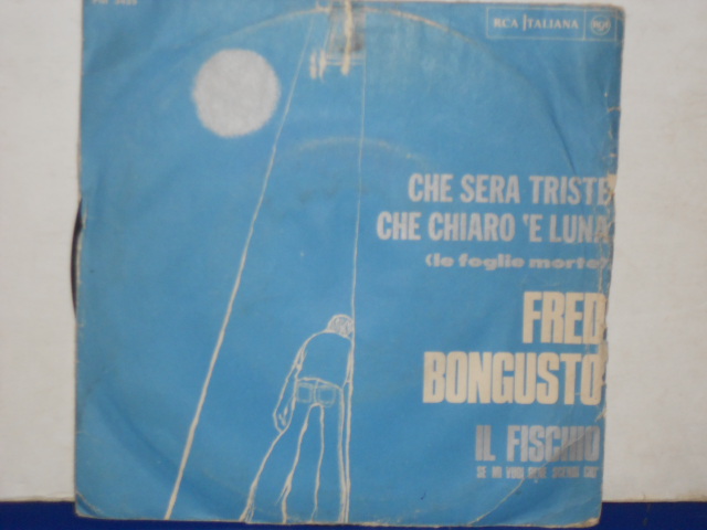 CHE SERA TRISTE CHE CHIARO 'E LUNA / IL FISCHIO - 7"